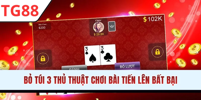 Bỏ túi 3 thủ thuật chơi bài Tiến Lên bất bại