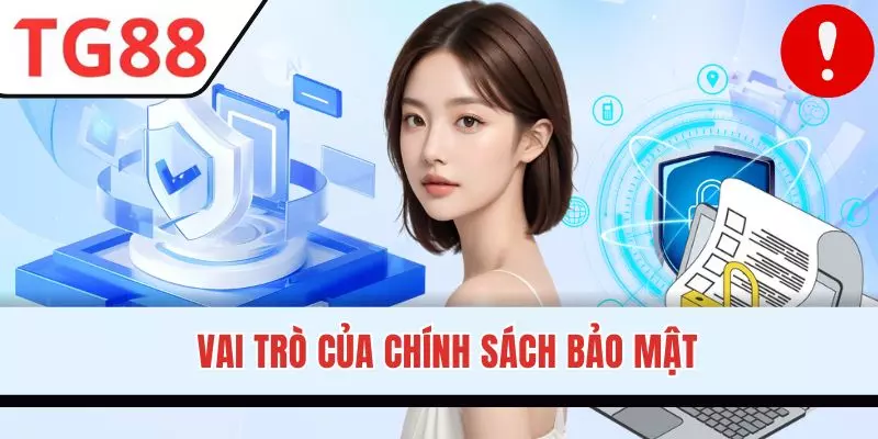 Chính sách bảo mật có ý nghĩa hết sức quan trọng